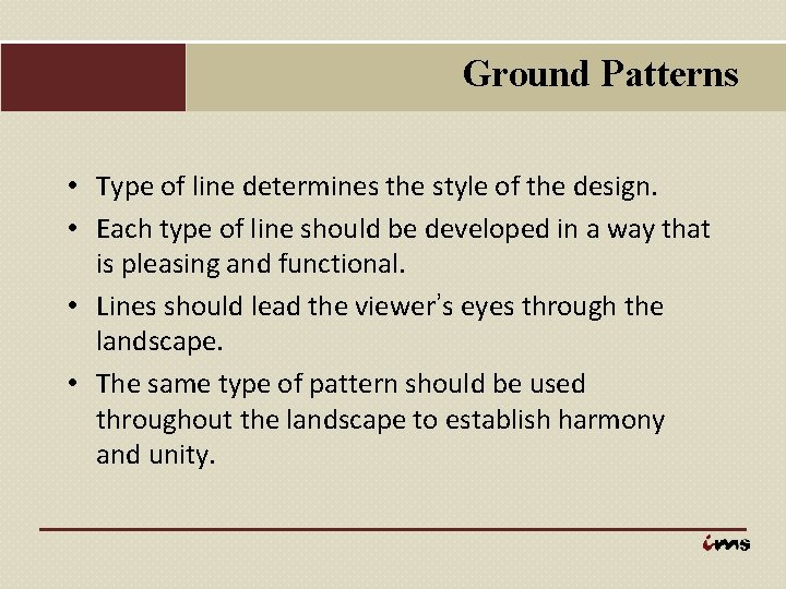 Ground Patterns • Type of line determines the style of the design. • Each
