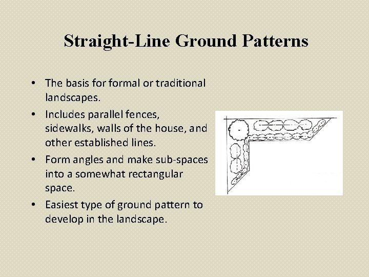 Straight-Line Ground Patterns • The basis formal or traditional landscapes. • Includes parallel fences,