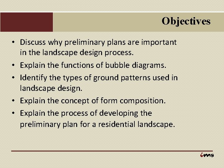Objectives • Discuss why preliminary plans are important in the landscape design process. •