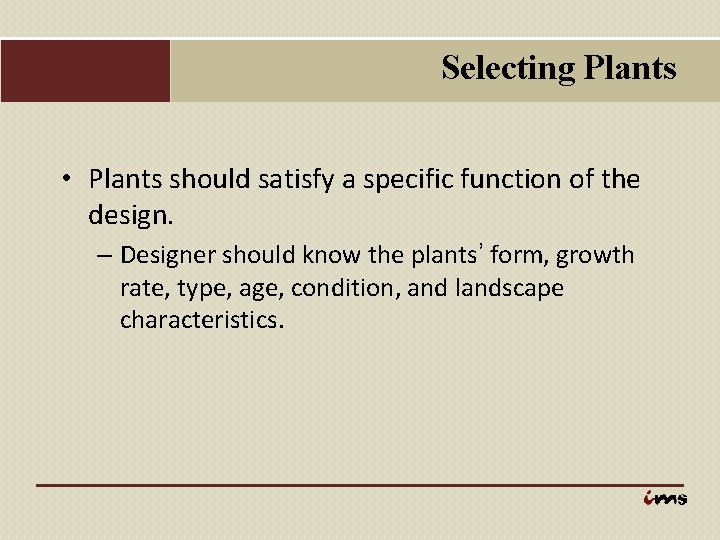 Selecting Plants • Plants should satisfy a specific function of the design. – Designer