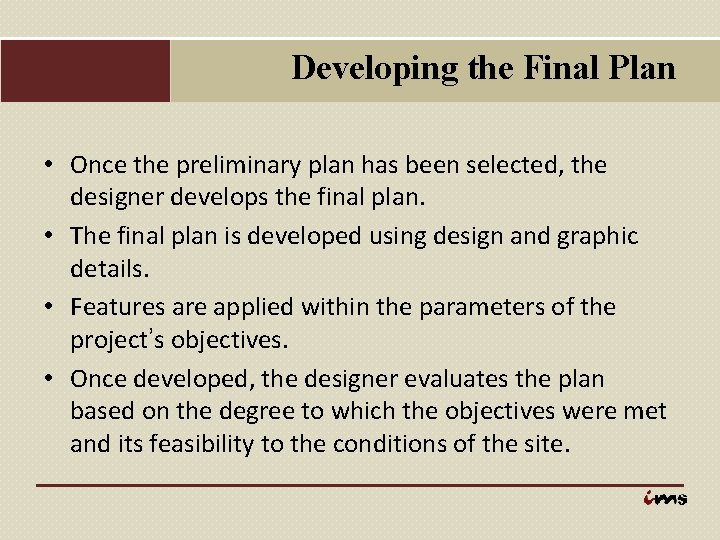 Developing the Final Plan • Once the preliminary plan has been selected, the designer