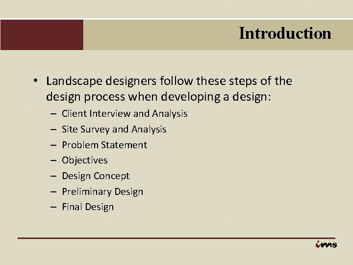 Introduction • Landscape designers follow these steps of the design process when developing a