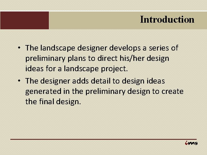 Introduction • The landscape designer develops a series of preliminary plans to direct his/her