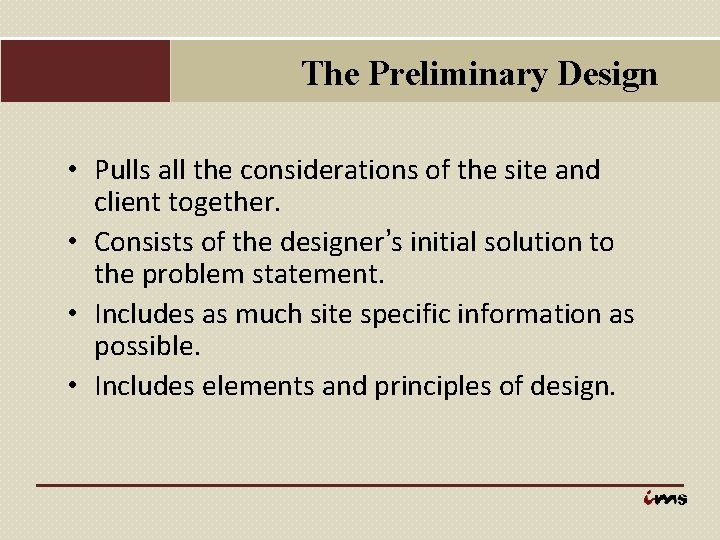 The Preliminary Design • Pulls all the considerations of the site and client together.