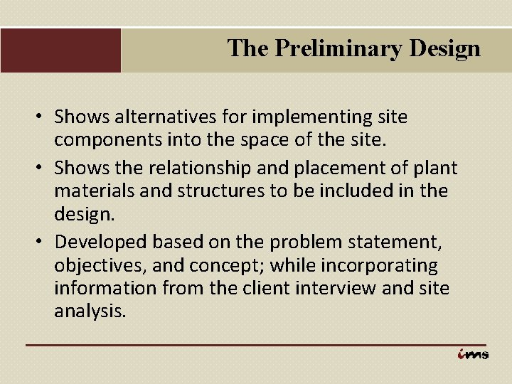 The Preliminary Design • Shows alternatives for implementing site components into the space of
