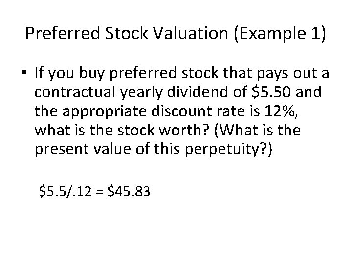 Preferred Stock Valuation (Example 1) • If you buy preferred stock that pays out