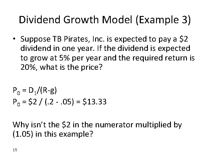 Dividend Growth Model (Example 3) • Suppose TB Pirates, Inc. is expected to pay