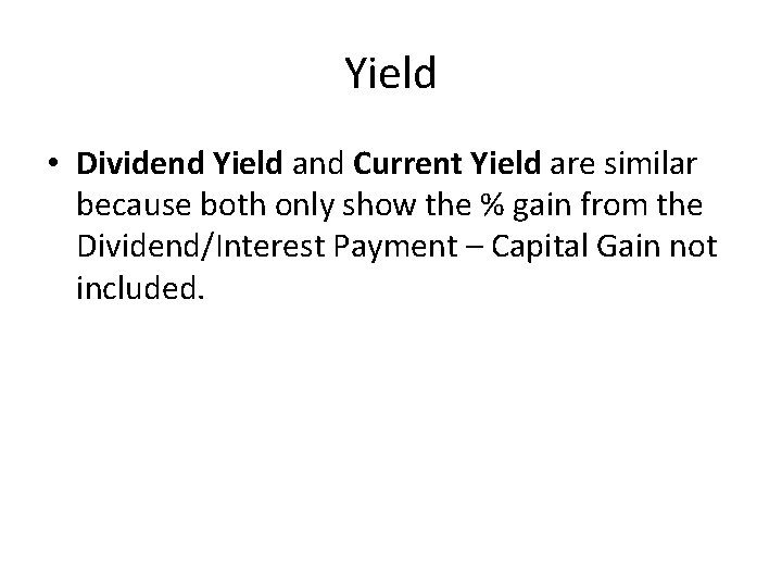 Yield • Dividend Yield and Current Yield are similar because both only show the