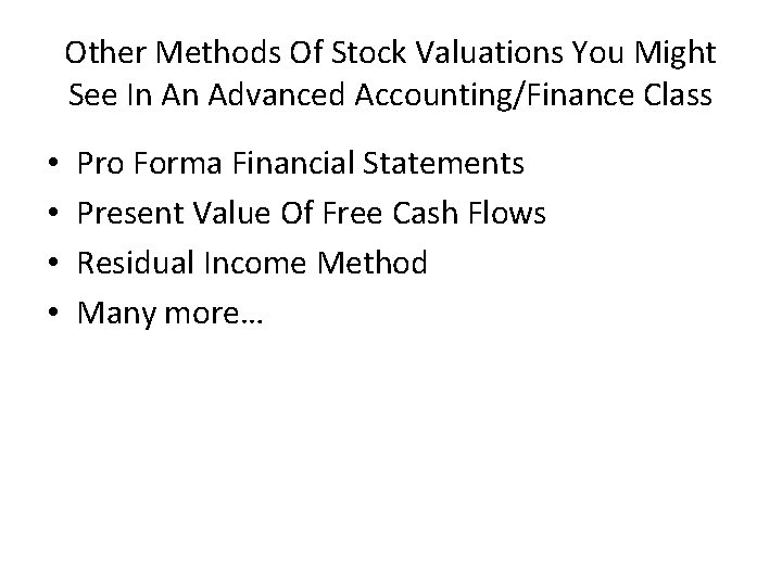 Other Methods Of Stock Valuations You Might See In An Advanced Accounting/Finance Class •