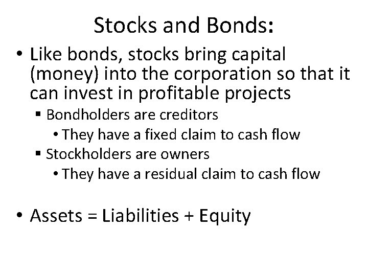 Stocks and Bonds: • Like bonds, stocks bring capital (money) into the corporation so