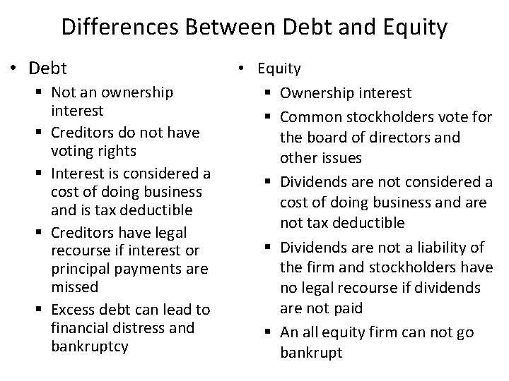 Differences Between Debt and Equity • Debt § Not an ownership interest § Creditors