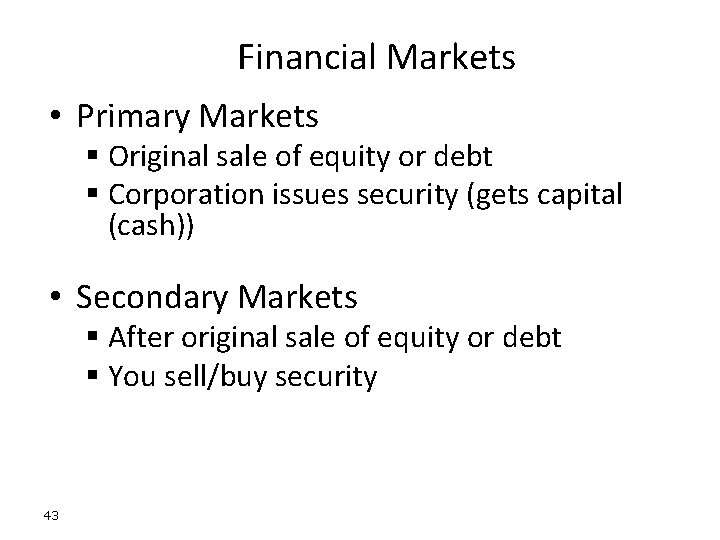 Financial Markets • Primary Markets § Original sale of equity or debt § Corporation