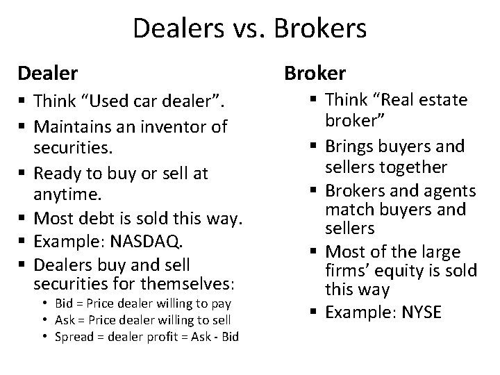 Dealers vs. Brokers Dealer § Think “Used car dealer”. § Maintains an inventor of