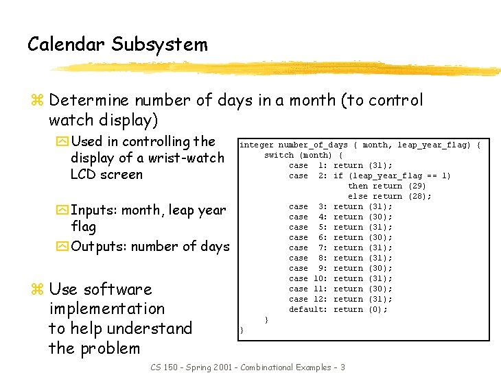 Calendar Subsystem z Determine number of days in a month (to control watch display) Calendar Subsystem z Determine number of days in a month (to control watch display)