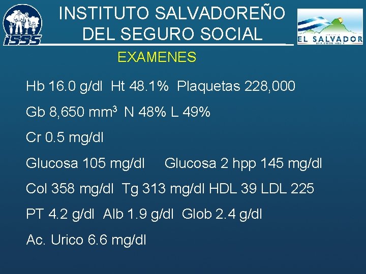 INSTITUTO SALVADOREÑO DEL SEGURO SOCIAL EXAMENES Hb 16. 0 g/dl Ht 48. 1% Plaquetas