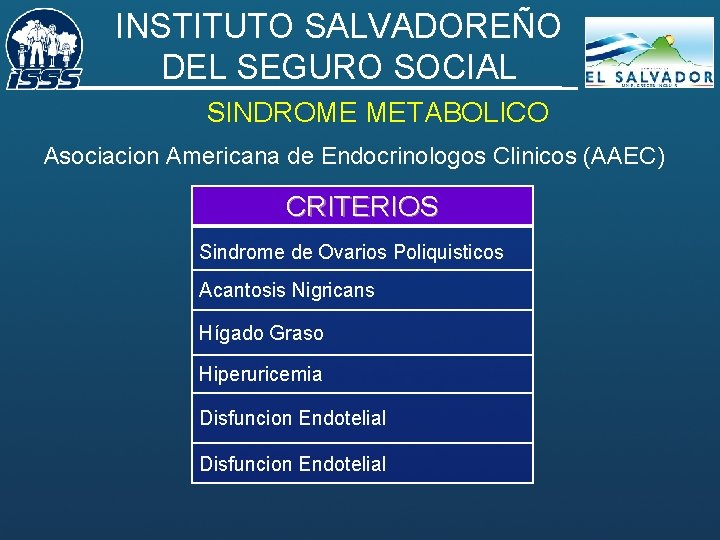 INSTITUTO SALVADOREÑO DEL SEGURO SOCIAL SINDROME METABOLICO Asociacion Americana de Endocrinologos Clinicos (AAEC) CRITERIOS