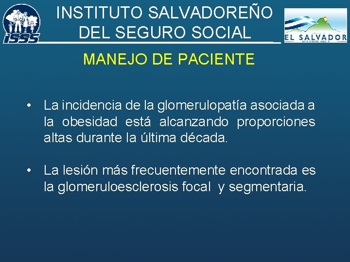 INSTITUTO SALVADOREÑO DEL SEGURO SOCIAL MANEJO DE PACIENTE • La incidencia de la glomerulopatía
