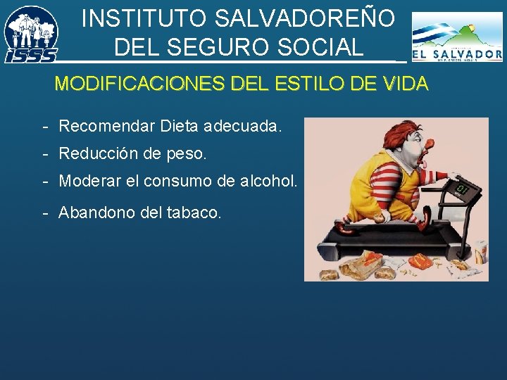 INSTITUTO SALVADOREÑO DEL SEGURO SOCIAL MODIFICACIONES DEL ESTILO DE VIDA - Recomendar Dieta adecuada.
