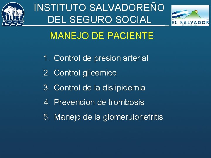 INSTITUTO SALVADOREÑO DEL SEGURO SOCIAL MANEJO DE PACIENTE 1. Control de presion arterial 2.