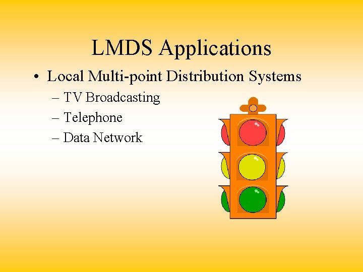 LMDS Applications • Local Multi-point Distribution Systems – TV Broadcasting – Telephone – Data