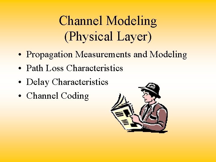 Channel Modeling (Physical Layer) • • Propagation Measurements and Modeling Path Loss Characteristics Delay