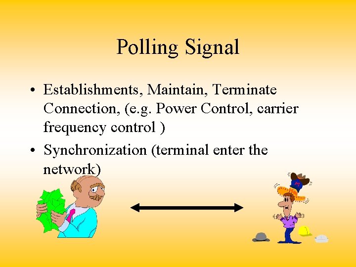 Polling Signal • Establishments, Maintain, Terminate Connection, (e. g. Power Control, carrier frequency control