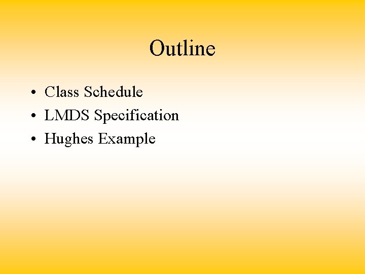 Outline • Class Schedule • LMDS Specification • Hughes Example 