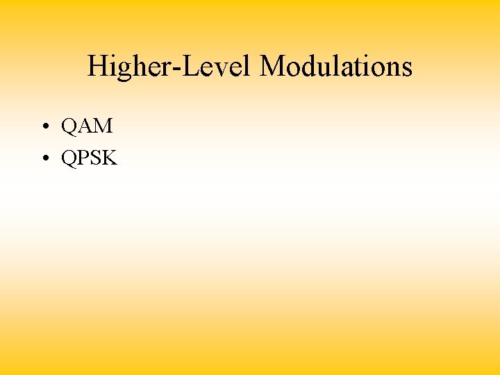 Higher-Level Modulations • QAM • QPSK 