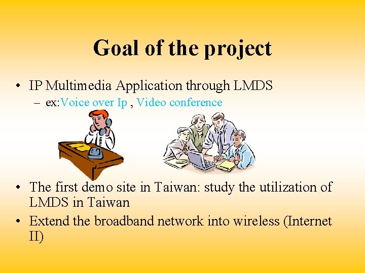 Goal of the project • IP Multimedia Application through LMDS – ex: Voice over