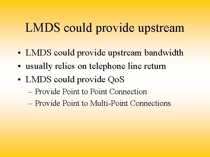 LMDS could provide upstream • LMDS could provide upstream bandwidth • usually relies on