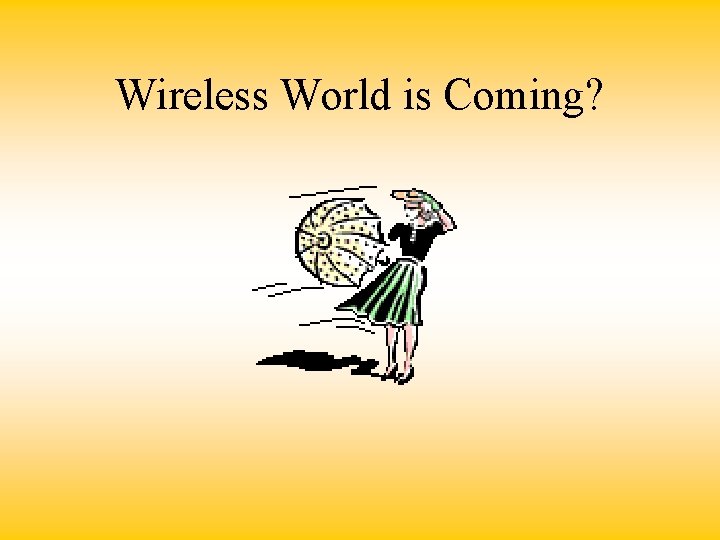 Wireless World is Coming? 
