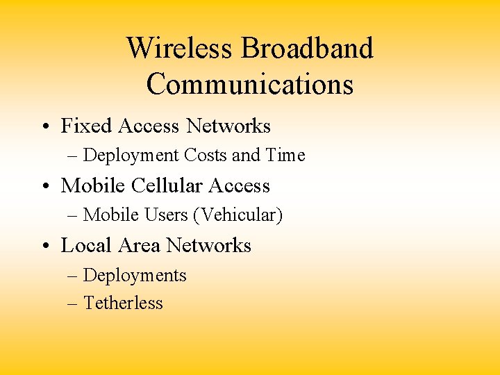 Wireless Broadband Communications • Fixed Access Networks – Deployment Costs and Time • Mobile