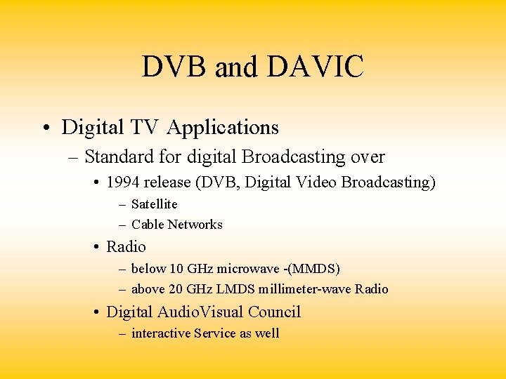 DVB and DAVIC • Digital TV Applications – Standard for digital Broadcasting over •