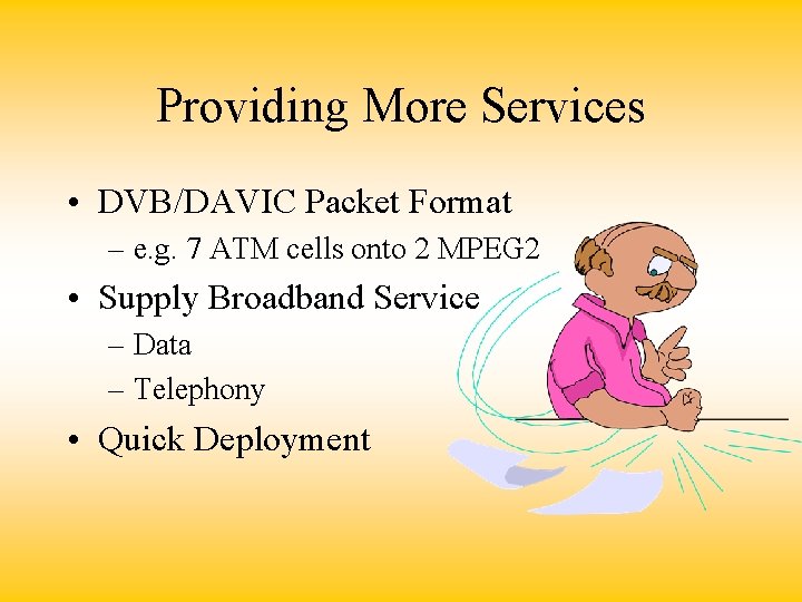 Providing More Services • DVB/DAVIC Packet Format – e. g. 7 ATM cells onto