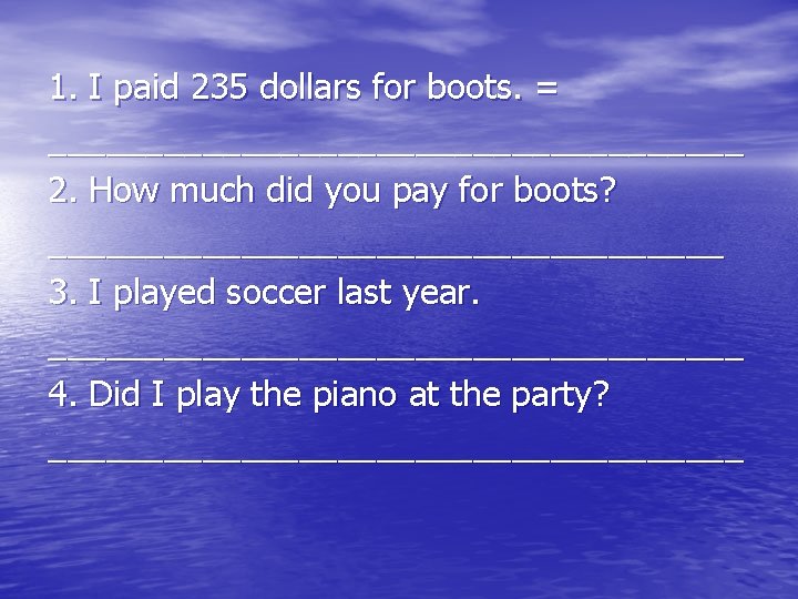 1. I paid 235 dollars for boots. = __________________ 2. How much did you