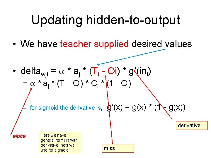 Updating hidden-to-output • We have teacher supplied desired values • deltawji = * aj Updating hidden-to-output • We have teacher supplied desired values • deltawji = * aj