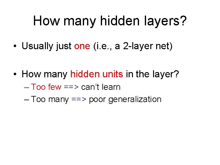 How many hidden layers? • Usually just one (i. e. , a 2 -layer How many hidden layers? • Usually just one (i. e. , a 2 -layer