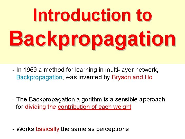 Introduction to Backpropagation - In 1969 a method for learning in multi-layer network, Backpropagation Introduction to Backpropagation - In 1969 a method for learning in multi-layer network, Backpropagation