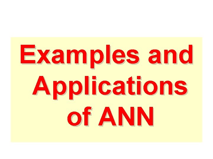 Examples and Applications of ANN  Examples and Applications of ANN