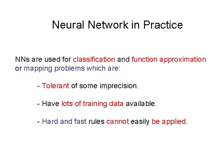 Neural Network in Practice NNs are used for classification and function approximation or mapping Neural Network in Practice NNs are used for classification and function approximation or mapping