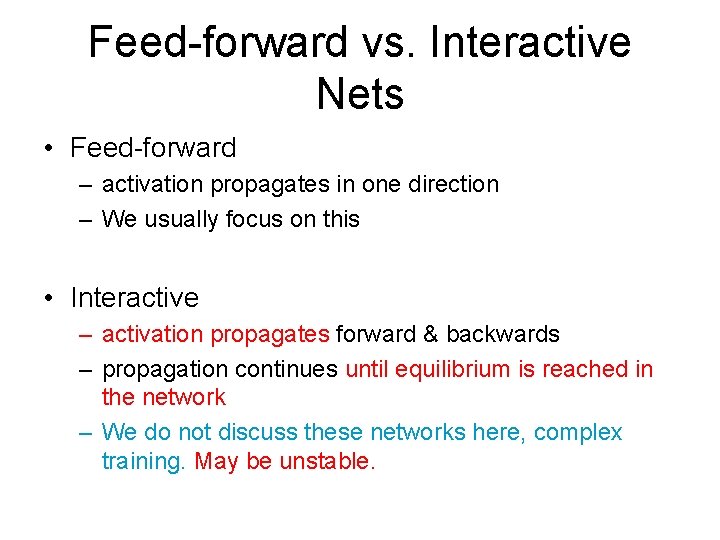 Feed-forward vs. Interactive Nets • Feed-forward – activation propagates in one direction – We Feed-forward vs. Interactive Nets • Feed-forward – activation propagates in one direction – We