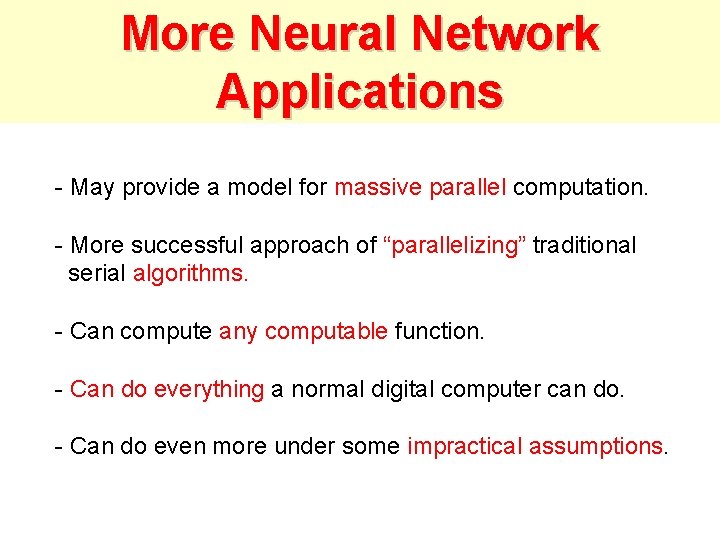 More Neural Network Applications - May provide a model for massive parallel computation. - More Neural Network Applications - May provide a model for massive parallel computation. -