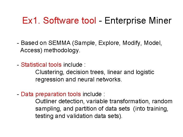 Ex 1. Software tool - Enterprise Miner - Based on SEMMA (Sample, Explore, Modify, Ex 1. Software tool - Enterprise Miner - Based on SEMMA (Sample, Explore, Modify,