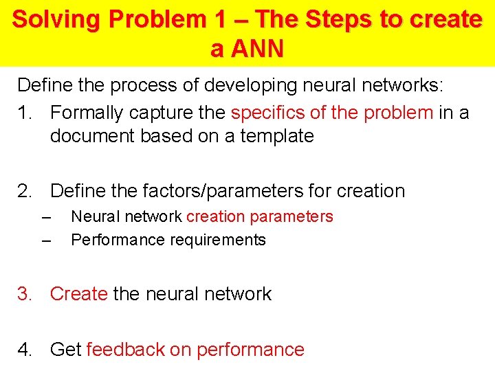 Solving Problem 1 – The Steps to create a ANN Define the process of Solving Problem 1 – The Steps to create a ANN Define the process of