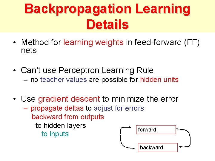 Backpropagation Learning Details • Method for learning weights in feed-forward (FF) nets • Can’t Backpropagation Learning Details • Method for learning weights in feed-forward (FF) nets • Can’t