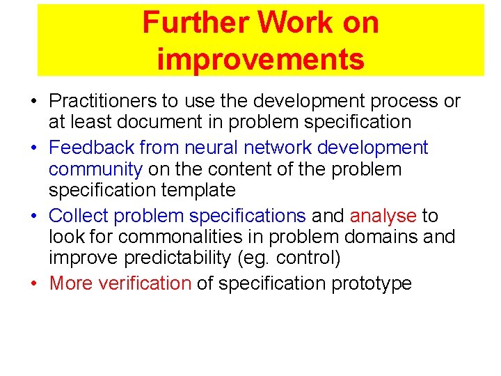 Further Work on improvements • Practitioners to use the development process or at least Further Work on improvements • Practitioners to use the development process or at least