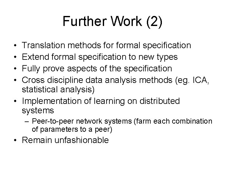 Further Work (2) • • Translation methods formal specification Extend formal specification to new Further Work (2) • • Translation methods formal specification Extend formal specification to new