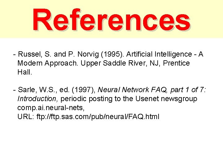 References - Russel, S. and P. Norvig (1995). Artificial Intelligence - A Modern Approach. References - Russel, S. and P. Norvig (1995). Artificial Intelligence - A Modern Approach.