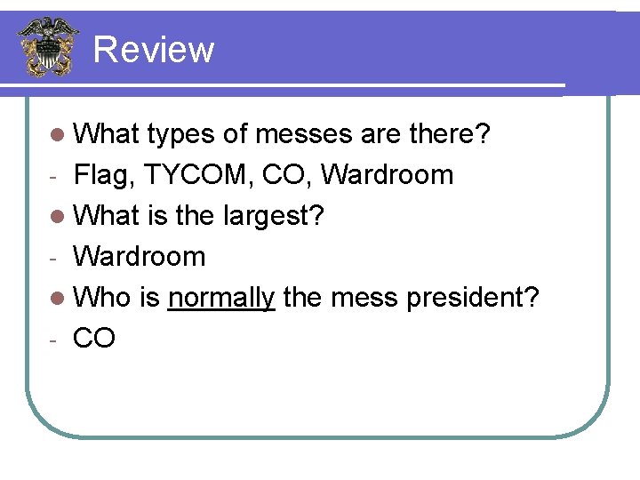 Review l What types of messes are there? - Flag, TYCOM, CO, Wardroom l