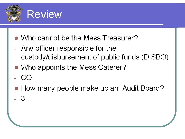 Review l l l - Who cannot be the Mess Treasurer? Any officer responsible